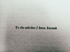 an old typewriter with the words to the witches i have known printed on it