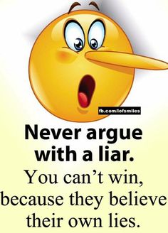 a yellow smiley face with the words never arge with a lar you can't win because they believe their own lies