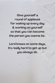 a poem written on a white sheet with water drops and the words give yourself a round of applause for waking up every day & working on yourself so that you can become the person