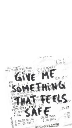 a piece of paper with writing on it that says give me something that feels safe