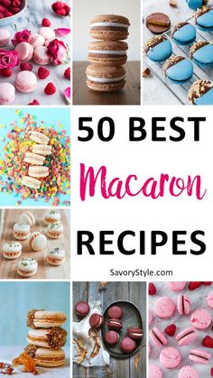 the top 50 best macaron recipes on savorstyyle com, including cookies, cupcakes and desserts