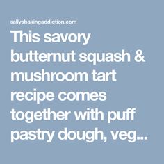 this savory butternut squash and mushroom tart recipe comes together with puff pastry dough