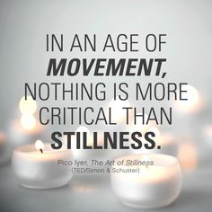 candles with the words in an age of movement, nothing is more critical than stillness