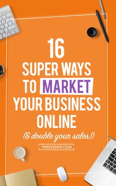 an orange background with the words 16 super ways to market your business online