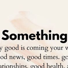 someone is coming your way to good news, good times, good nations, good health