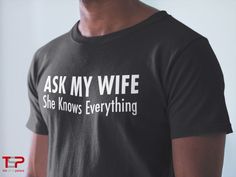 FACTS! Shop Ask My Wife She Knows Everything T-Shirt, also available in many unique styles, sizes, and colors. #wife #funny #husband #tshirt #clothing Funny Husband, She Knows, My Wife