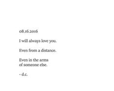 the words are written in black and white on a piece of paper that says, i will always love you even from a distance even in the arms of someone else