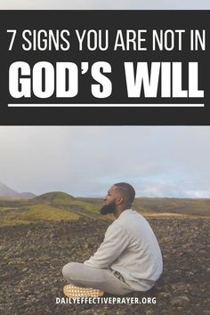 a man sitting on top of a field with the words 7 signs you are not in god's will