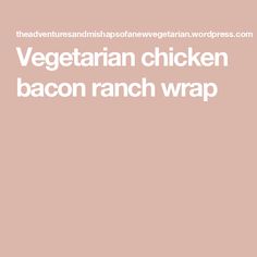 the words vegetarian chicken bacon ranch wrap are in white font on a pale pink background