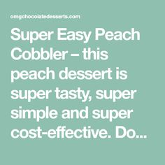 the words super easy peach cobbler - this peach dessert is super tasty, super simple and super cost - effective do