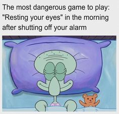 an image of a cartoon character laying in bed with the caption saying, the most dangerous game to play resting your eyes in the morning after shutting off your alarm