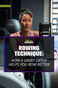 a woman working out with the text rowing technique how a great catch helps you row better