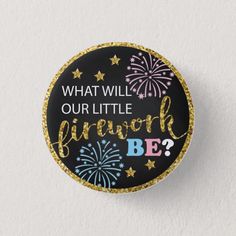 a button with the words, what will our little firework be?