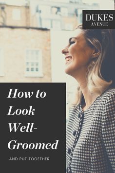 How To Look Well Groomed Women, How To Be Well Groomed Woman, How To Be Dressed Well, How To Look Elegant Everyday Tips, How To Dress Sexier Casual, Frumpy Mom Outfits, How To Dress Better Outfits, How To Be More Put Together, How To Look Well Put Together