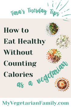 How to Eat Healthy Without Counting Calories | My Vegetarian Family #stopcountingcalories #tarastuesdaytips How To Eat Healthy, Ideal Body Weight, Counting Calories, Calorie Counter, Ideal Body