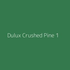 the words dulux crushed pine on a green background