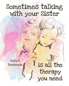 two people with their faces close to each other and the words sometimes talking with your sister is all the therapy you need