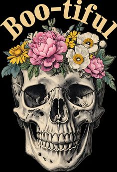 a skull with flowers on it's head and the words boo - tiful