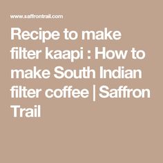 Recipe to make filter kaapi : How to make South Indian filter coffee | Saffron Trail Filter Coffee Recipe, South Indian Filter Coffee, Coffee Powder, Filter Coffee, Coffee Beans, A Video, Food To Make, Filter, Step By Step