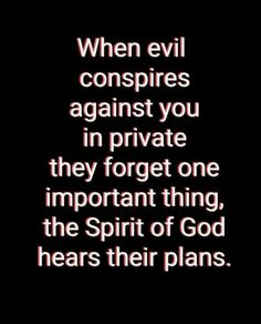 an image with the words when evil conspires against you in private they forget one important thing, the spirit of god hears their plans