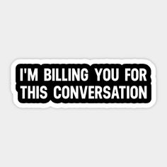 i'm billing you for this conversation sticker