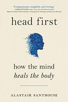 head first how the mind heals the body by alsotar santhuse