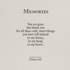 a poem written in black ink on white paper with the words, memories you are gone but