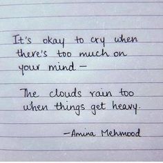 a piece of paper with writing on it that says, it's okay to cry when there's too much on your mind