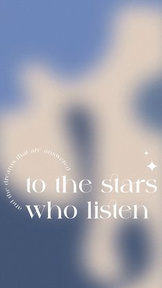 the words to the stars who listen are written in white on a blue sky background