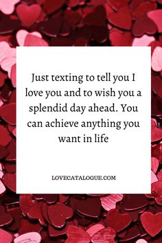 hearts with the words just texting tell you i love you and to wish you a splendid day ahead