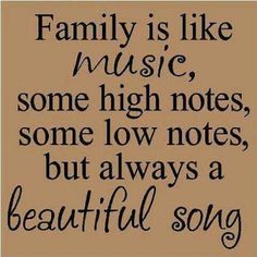 a quote that says family is like music some high notes, some low notes, but always a beautiful song