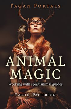 Pagan Portals - Animal Magic: Working With Spirit Animal Guides (eBook) Witch School, Moon Book, Witchcraft Books, Animal Spirit Guides, Shamanic Healing, Animal Guides, Animal Magic