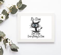 an art print with the words it's fine i'm fire everything is fine