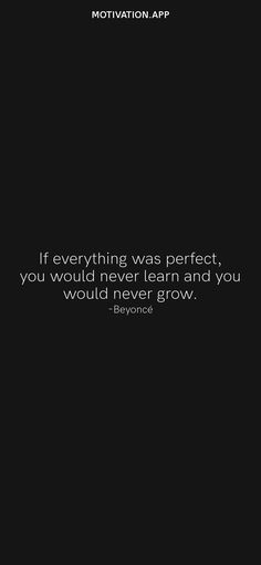 a black and white photo with the quote if everything was perfect, you would never learn and you would never grow