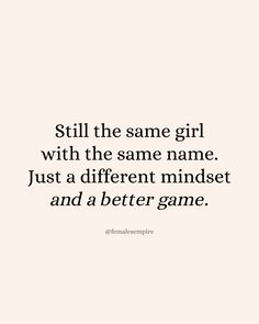 a quote that says, still the same girl with the same name just a different mindset