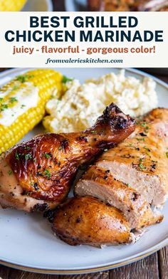 the best grilled chicken marinade is served on a plate with corn and mashed potatoes