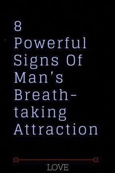 the words 8 powerful signs of man's breath - taking attraction on a black background