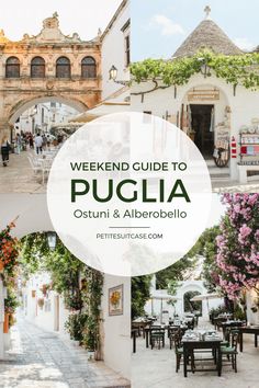 a collage of photos with the words weekend guide to pugliia, ostun and alberobello