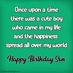 a green birthday card with the words, once upon a time there was a cute boy who came in my life and the happiness spread all over my world