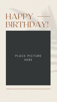 a happy birthday card with the words, place picture here