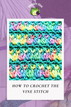 the crochet stitch pattern is shown with text that reads, how to crochet the vine stitch