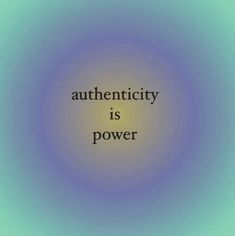 the words authenticity is power on a blue and green background