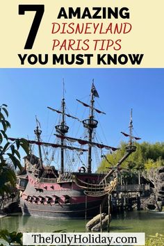 a pirate ship in the water with text overlay that reads 7 amazing disneyland paris tips you must know