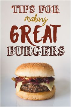 a hamburger with the words tips for making great burgers on it's side