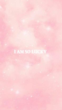 the words i am so lucky written in white on a pink background