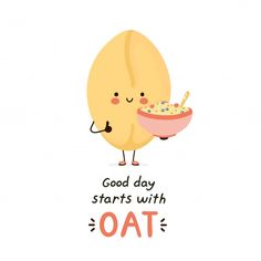 a cartoon character holding a bowl of oat with its eyes closed and the words good day starts with oat