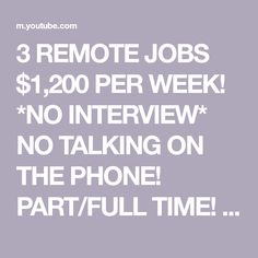 the words 3 remote jobs $ 120 per week no interview no talking on the phone part / full time