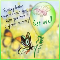 a butterfly flying next to a balloon with the words get well written on it,