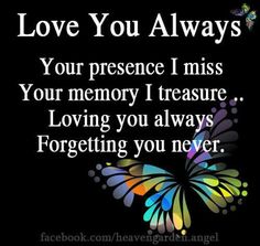 a colorful butterfly with the words love you alwayss your presence i miss you memory treasure loving