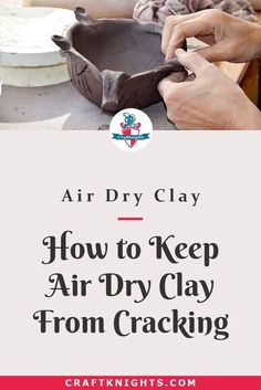 Working With Air Dry Clay, Clay Cracking, Clay Clay